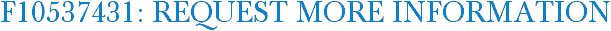 F10537431: Request More Information