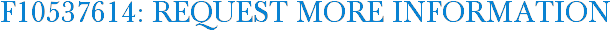 F10537614: Request More Information