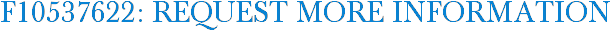 F10537622: Request More Information