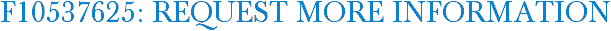 F10537625: Request More Information