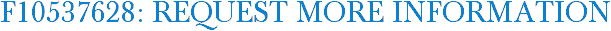 F10537628: Request More Information