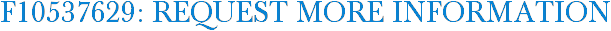 F10537629: Request More Information