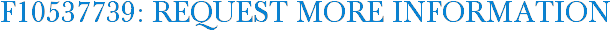 F10537739: Request More Information