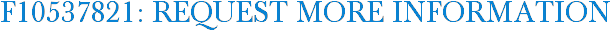 F10537821: Request More Information