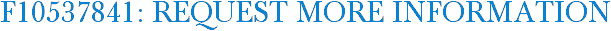 F10537841: Request More Information
