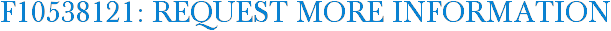 F10538121: Request More Information