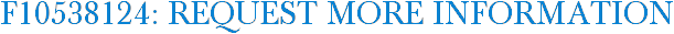 F10538124: Request More Information