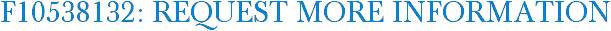 F10538132: Request More Information