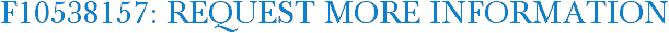 F10538157: Request More Information