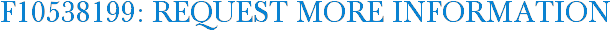 F10538199: Request More Information