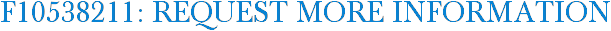 F10538211: Request More Information