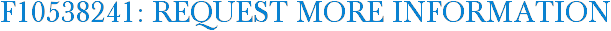 F10538241: Request More Information