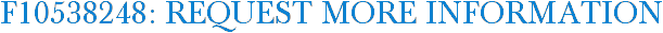 F10538248: Request More Information