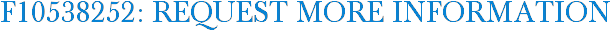 F10538252: Request More Information