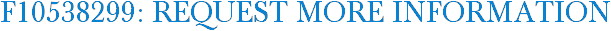 F10538299: Request More Information