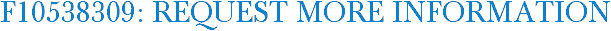 F10538309: Request More Information