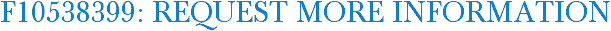 F10538399: Request More Information