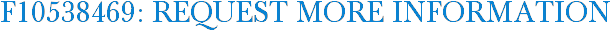 F10538469: Request More Information
