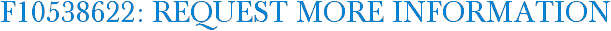 F10538622: Request More Information