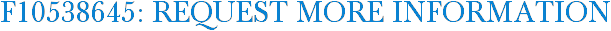 F10538645: Request More Information