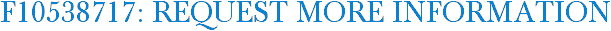 F10538717: Request More Information