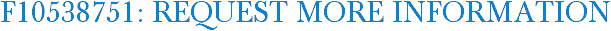 F10538751: Request More Information