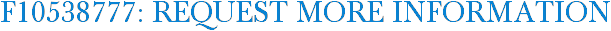 F10538777: Request More Information