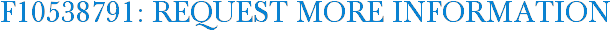 F10538791: Request More Information
