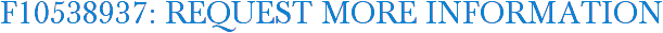 F10538937: Request More Information