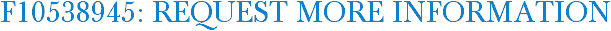 F10538945: Request More Information