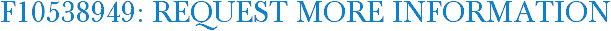 F10538949: Request More Information