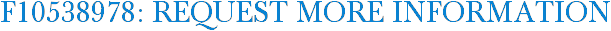 F10538978: Request More Information