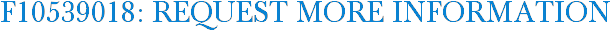 F10539018: Request More Information