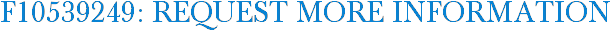F10539249: Request More Information