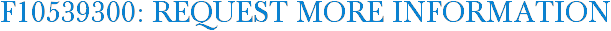 F10539300: Request More Information