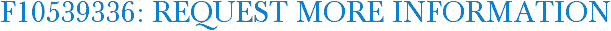F10539336: Request More Information
