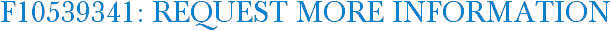 F10539341: Request More Information