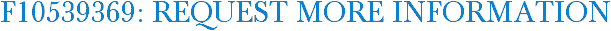 F10539369: Request More Information
