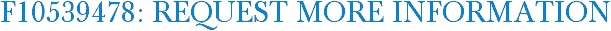 F10539478: Request More Information
