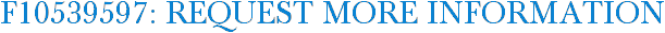 F10539597: Request More Information