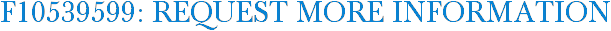 F10539599: Request More Information