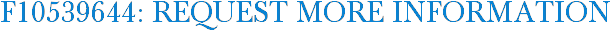 F10539644: Request More Information