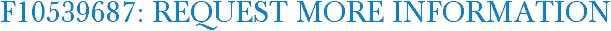 F10539687: Request More Information