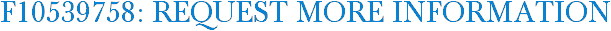 F10539758: Request More Information