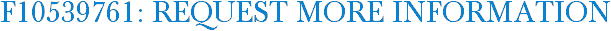 F10539761: Request More Information