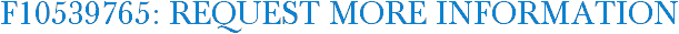 F10539765: Request More Information