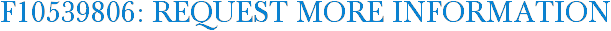 F10539806: Request More Information