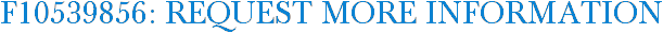 F10539856: Request More Information