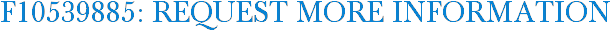 F10539885: Request More Information