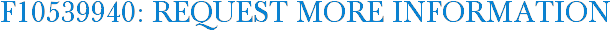 F10539940: Request More Information